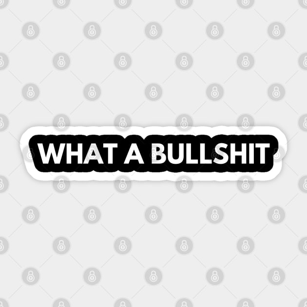 What a bullshit Sticker by TheGeekTee